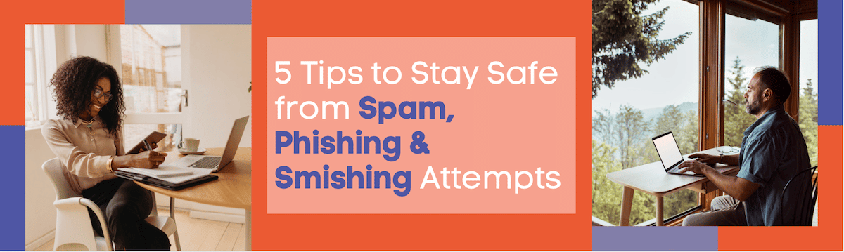 Security Blog Banner 5 Tips to Stay Safe from Spam, Phishing, & Smishing Attempts